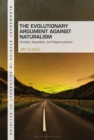 Image for The evolutionary argument against naturalism  : context, exposition, and repercussions