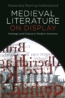 Image for Medieval literature on display  : heritage and culture in modern Germany