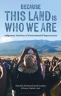 Image for Because the land is who we are  : Indigenous practices of environmental repossession