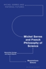 Image for Michel Serres and French philosophy of science: materiality, ecology and quasi-objects