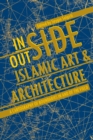 Image for Inside/outside Islamic art and architecture  : a cartography of boundaries in and of the field
