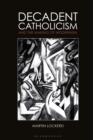 Image for Decadent Catholicism and the Making of Modernism