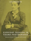 Image for Everyday Fashion in Found Photographs: American Women of the Late 19th Century