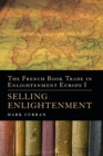 Image for The French book trade in Enlightenment EuropeVolume I,: Selling Enlightenment