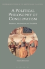 Image for A political philosophy of conservatism  : prudence, moderation and tradition