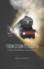 Image for From steam to screen  : cinema, the railways and modernity