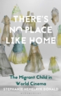 Image for There&#39;s no place like home  : the migrant child in world cinema