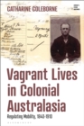 Image for Vagrant Lives in Colonial Australasia: Regulating Mobility, 1840-1910