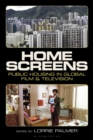 Image for Home Screens: Public Housing in Global Film &amp; Television