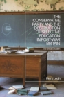 Image for The Conservative Party and the Destruction of Selective Education in Post-War Britain