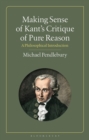 Image for Making sense of Kant&#39;s &quot;Critique of Pure Reason&quot;  : a philosophical introduction