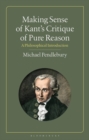 Image for Making sense of Kant&#39;s &quot;Critique of Pure Reason&quot;: a philosophical introduction