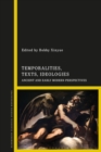 Image for Temporalities, texts, ideologies  : ancient and early-modern perspectives