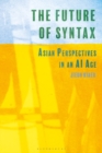 Image for The future of syntax  : Asian perspectives in an AI age