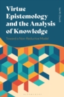 Image for Virtue Epistemology and the Analysis of Knowledge : Toward a Non-Reductive Model