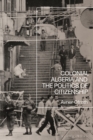 Image for Colonial Algeria and the Politics of Citizenship