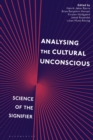 Image for Analysing the cultural unconscious  : science of the signifier