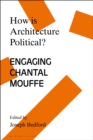 Image for How Is Architecture Political?: Engaging Chantal Mouffe