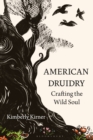 Image for American Druidry: Crafting the Wild Soul