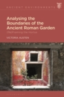 Image for Analysing the Boundaries of the Ancient Roman Garden : (Re)Framing the Hortus