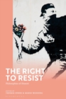 Image for The right to resist  : philosophies of dissent