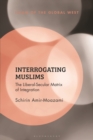 Image for Interrogating Muslims  : the liberal-secular matrix of integration