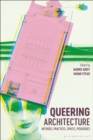 Image for Queering architecture  : methods, practices, spaces, pedagogies