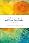 Image for Intellectual agency and virtue epistemology  : a Montessori perspective