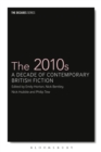 Image for The 2010s  : a decade of contemporary British fiction