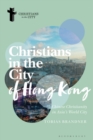 Image for Christians in the city of Hong Kong  : Chinese Christianity in Asia&#39;s world city