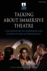 Image for Talking about immersive theatre  : conversations on immersions and interactivities in performance