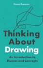 Image for Thinking about drawing  : an introduction to themes and concepts