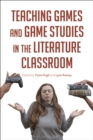 Image for Teaching Games and Game Studies in the Literature Classroom