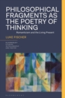 Image for Philosophical Fragments as the Poetry of Thinking : Romanticism and the Living Present