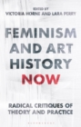 Image for Feminism and art history now  : radical critiques of theory and practice