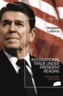 Image for International Trade Under President Reagan: US Trade Policy in the 1980S