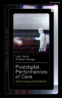 Image for Postdigital Performances of Care: Technology &amp; Pandemic