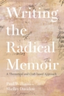 Image for Writing the radical memoir  : a theoretical and craft-based approach