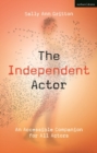 Image for The independent actor  : an accessible companion for all actors