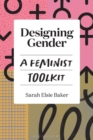 Image for Designing gender  : a feminist toolkit