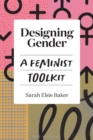 Image for Designing Gender: A Feminist Toolkit