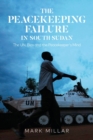 Image for Peacekeeping Failure in South Sudan: The UN, Bias and the Peacekeeper&#39;s Mind