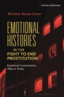 Image for Emotional histories in the fight to end prostitution  : emotional communities, 1869 to today