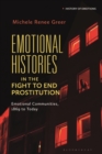 Image for Emotional Histories in the Fight to End Prostitution: Emotional Communities, 1869 to Today