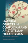 Image for Material Objects in Confucian and Aristotelian Metaphysics: The Inevitability of Hylomorphism