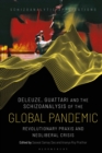 Image for Deleuze, Guattari and the schizoanalysis of the global pandemic  : revolutionary praxis and neoliberal crisis