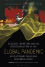 Image for Deleuze, Guattari and the Schizoanalysis of the Global Pandemic : Revolutionary Praxis and Neoliberal Crisis