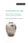 Image for Transformative jars  : Asian ceramic vessels as transcultural enclosures