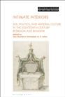 Image for Intimate interiors  : sex, politics, and material culture in the eighteenth-century bedroom and boudoir