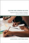 Image for Teaching and learning religion  : engaging the work of Eugene V. Gallagher and Patricia O&#39;Connell Killen